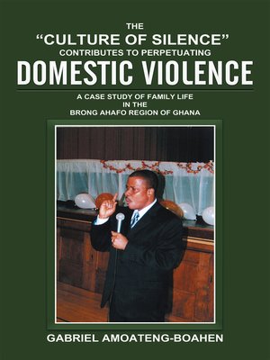 cover image of The "Culture of Silence" Contributes to Perpetuating Domestic Violence